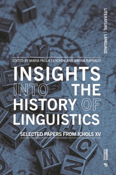Insights into the History of General and Historical Linguistics, Phonology and Morphology: Selected Papers from ICHoLS XV (Literature | Language) (English, French and Italian Edition)