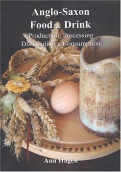 Hardcover Anglo-Saxon Food and Drink: Production, Processing, Distribution and Consumption Book