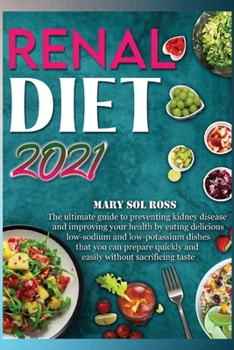 Paperback Renal Diet 2021: The ultimate guide to preventing kidney disease and improving your health by eating delicious low-sodium and low-potas Book