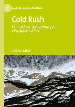 Paperback Cold Rush: Critical Assemblage Analysis of a Heating Arctic (Language and Globalization) Book