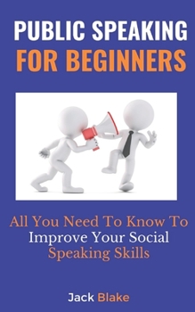 Paperback Public Speaking For Beginners: All You Need To Know To Improve Your Social Speaking Skills Book