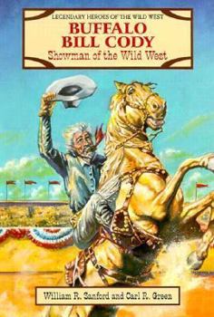 Buffalo Bill Cody: Showman of the Wild West (Legendary Heroes of the Wild West) - Book  of the Courageous Heroes of the American West