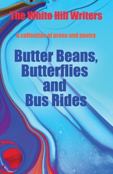 BUTTER BEANS, BUTTERFLIES AND BUS RIDES: A collection of prose and poetry