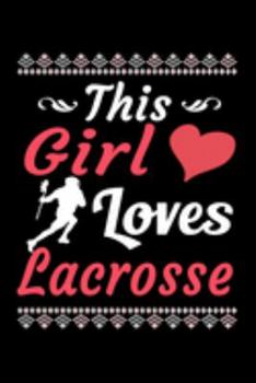 This Girl Loves Lacrosse Journal: Lacrosse Girl Notebook, Gift for Lacrosse Player