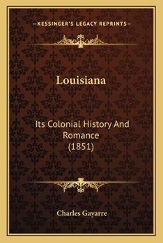 Paperback Louisiana: Its Colonial History And Romance (1851) Book