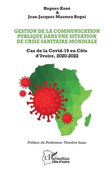 Gestion de la communication publique dans une situation de crise sanitaire mondiale: Cas de la Covid-19 en Côte d’Ivoire, 2020-2022 (Harmattan Côte-d'Ivoire) (French Edition)