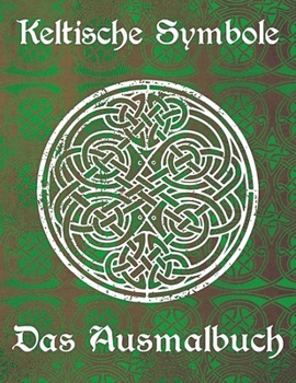 Paperback Keltische Symbole: Das Ausmalbuch für jeden Fan der keltischen Mythologie und Kultur. 30 tolle Symbole und Muster einer fantastischen Wel [German] Book