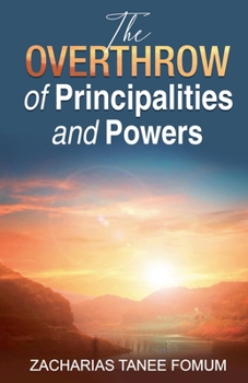 The Overthrow of Principalities And Powers (The Conflict Between God and Satan)