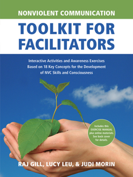 Paperback Nonviolent Communication Toolkit for Facilitators: Interactive Activities and Awareness Exercises Based on 18 Key Concepts for the Development of Nvc Book