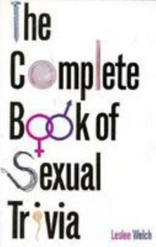 Paperback The Complete Book of Sexual Trivia: Everything You Always Wanted to Know about Sex-- And More Book