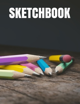 Sketchbook: Creative, Drawing, Doodling, Journaling Book Blank Unlined Paper 8.5x11 120 Pages Cover Mini Pencils