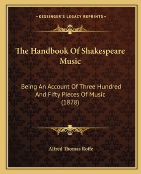 Paperback The Handbook Of Shakespeare Music: Being An Account Of Three Hundred And Fifty Pieces Of Music (1878) Book