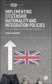 Hardcover Implementing Citizenship, Nationality and Integration Policies: The UK and Belgium in Comparative Perspective Book