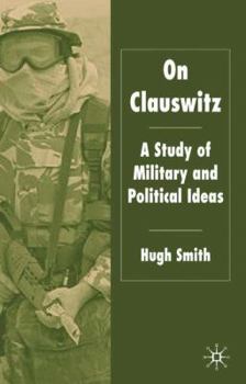 Hardcover On Clausewitz: A Study of Military and Political Ideas Book