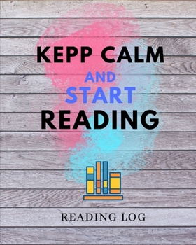 Paperback Keep Calm and Start Reading: Reading Log Book for Kids, Students, Child, Teen and Young Book Lovers - For Write in Reviews, Comments & Notes of the Book