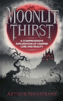 Paperback Moonlit Thirst: A Comprehensive Exploration of Vampire Lore and Reality Book