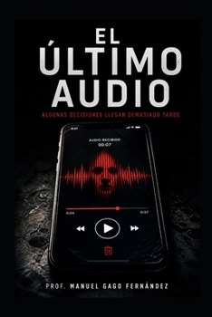 EL ÚLTIMO AUDIO: Algunas decisiones llegan demasiado tarde (Spanish Edition)