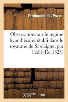 Paperback Observations Sur Le Régime Hypothécaire Établi Dans Le Royaume de Sardaigne, Par l'Édit: Promulgué Le 16 Juillet 1822 Avec Le Texte de l'Édit [French] Book