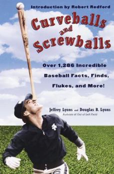 Paperback Curveballs and Screwballs: Over 1,286 Incredible Baseball Facts, Finds, Flukes, and More! Book