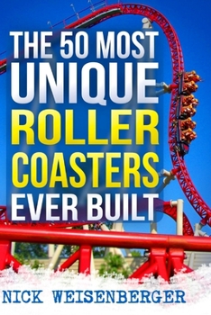 Paperback The 50 Most Unique Roller Coasters Ever Built Book