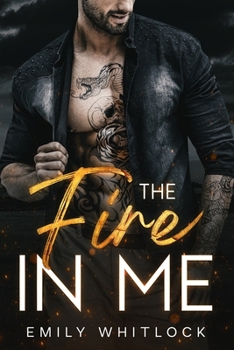 Paperback The Fire In Me: A Neighbor Best Friend's Ex Romance Book