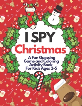 I Spy Christmas | A Fun Guessing Game and Coloring Activity Book For Kids Ages 2-5: A Great Stocking Stuffer for Little Kids and Toddlers