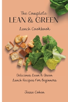 Paperback The Complete Lean & Green Lunch Cookbook: Delicious Lean & Green Lunch Recipes For Beginners Book