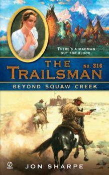 Beyond Squaw Creek - Book #316 of the Trailsman