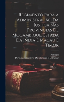 Hardcover Regimento Para a Administracão Da Justica Nas Provincias De Moçambique, Estada Da India E Macau E Timor [Portuguese] Book