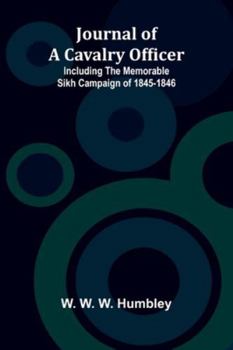 Journal Of A Cavalry Officer; Including The Memorable Sikh Campaign Of 1845-1846