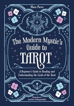 Paperback The Modern Mystic's Guide to Tarot: A Beginner's Guide to Reading and Understanding the Cards of the Tarot Book