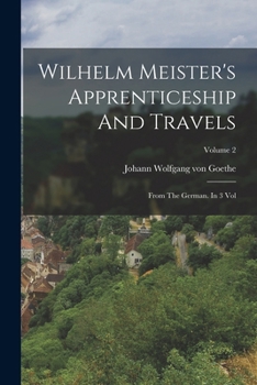 Paperback Wilhelm Meister's Apprenticeship And Travels: From The German. In 3 Vol; Volume 2 Book