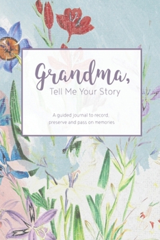 Grandma, Tell Me Your Story: A guided journal to record, preserve and pass on memories (Writing Your Personal History)