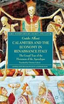 Hardcover Calamities and the Economy in Renaissance Italy: The Grand Tour of the Horsemen of the Apocalypse Book