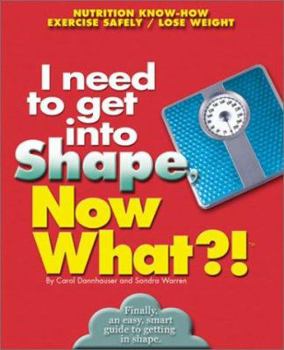 Paperback I Need to Get in Shape, Now What?! Book