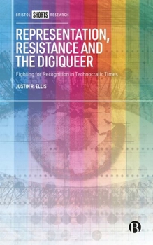 Hardcover Representation, Resistance and the Digiqueer: Fighting for Recognition in Technocratic Times Book