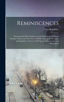 Reminiscences; Personal and Other Incidents; Early Settlement of Otsego County; Notices and Anecdotes of Public men; Judicial, Legal, and Legislative ... Field Sports; Dissertations and Discussions