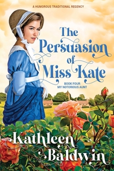 The Persuasion of Miss Kate - Book #4 of the My Notorious Aunt