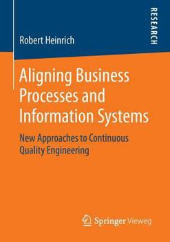 Paperback Aligning Business Processes and Information Systems: New Approaches to Continuous Quality Engineering Book