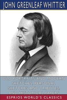 Paperback Old Portraits and Modern Sketches, Personal Sketches and Tributes, and Historical Papers (Esprios Classics) Book