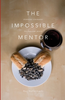 Paperback The Impossible Mentor: Finding Courage To Follow Jesus Book