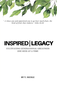 Paperback Inspired Legacy: Cultivating Generational Greatness One Seed at a Time Book