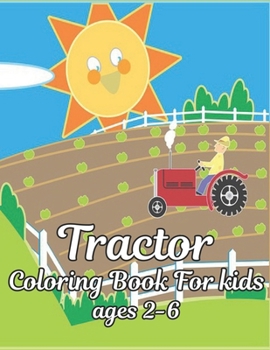 Tractor Coloring Book for Kids ages 2-6: coloring book for kids Wonderful World of the World's Beautiful Most tractor, wide variety of beautiful Inclu
