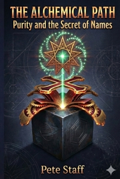 The Alchemical Path: Purity and the secret of names (The Hermetic Principles)