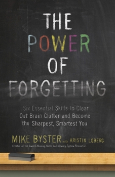 Paperback The Power of Forgetting: Six Essential Skills to Clear Out Brain Clutter and Become the Sharpest, Smartest You Book