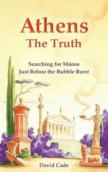 Paperback Athens - The Truth: Searching for Manos, Just Before the Bubble Burst. Book