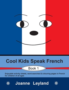 Paperback Cool Kids Speak French - Book 1: Enjoyable activity sheets, word searches & colouring pages in French for children of all ages [French] Book