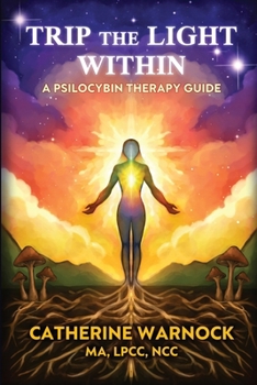Paperback Trip the Light Within: A Psilocybin Therapy Guide Book