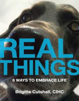 Paperback Real Things: 6 Ways to Embrace Life Book