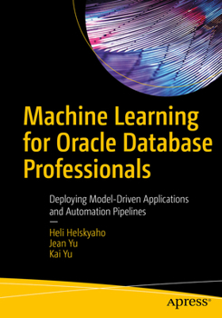 Paperback Machine Learning for Oracle Database Professionals: Deploying Model-Driven Applications and Automation Pipelines Book